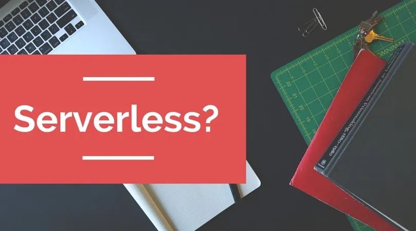 一文读懂Serverless，它到底有啥用？                 